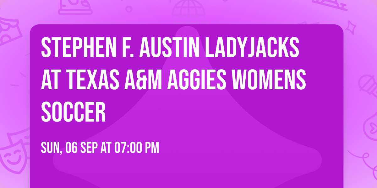Stephen F. Austin Ladyjacks at Texas A&M Aggies Womens Soccer