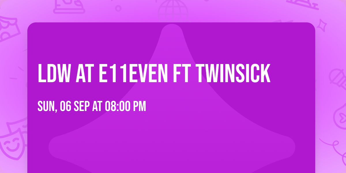 LDW AT E11EVEN FT TWINSICK