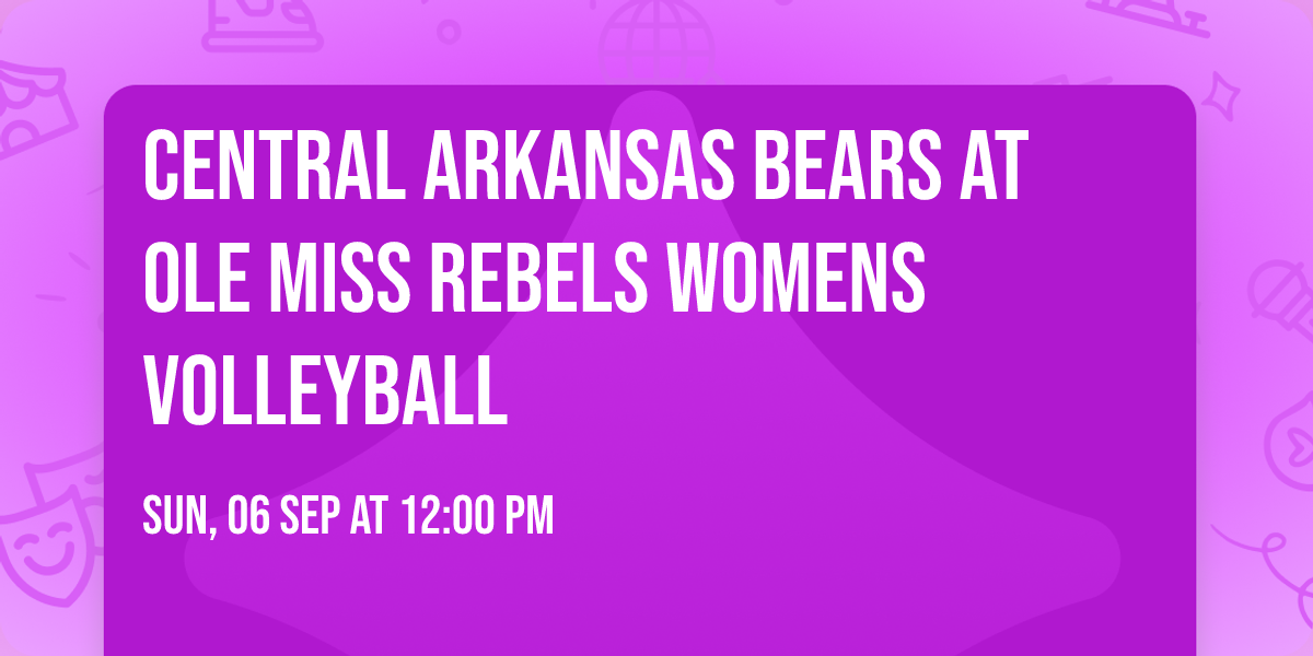 Central Arkansas Bears at Ole Miss Rebels Womens Volleyball