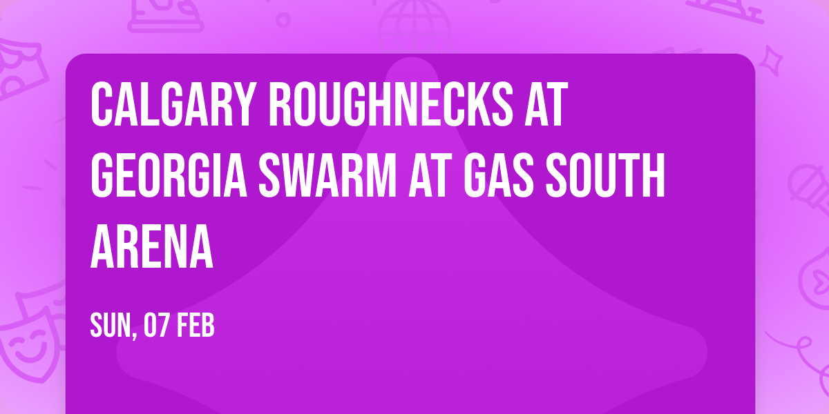 Calgary Roughnecks at Georgia Swarm at Gas South Arena
