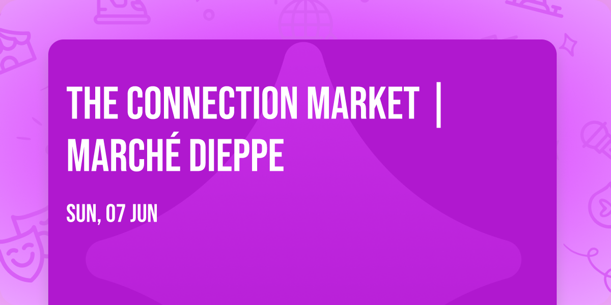 \ud83c\udf0a The Connection Market | March\u00e9 Dieppe