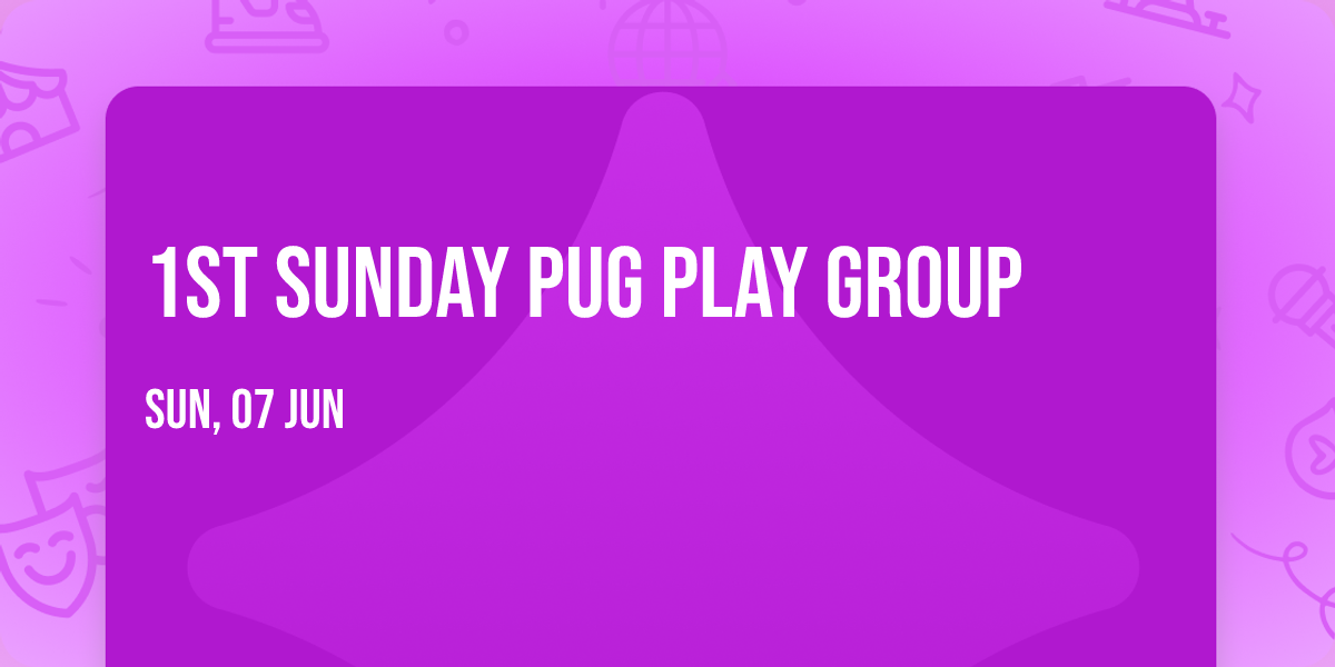 1st Sunday Pug Play Group