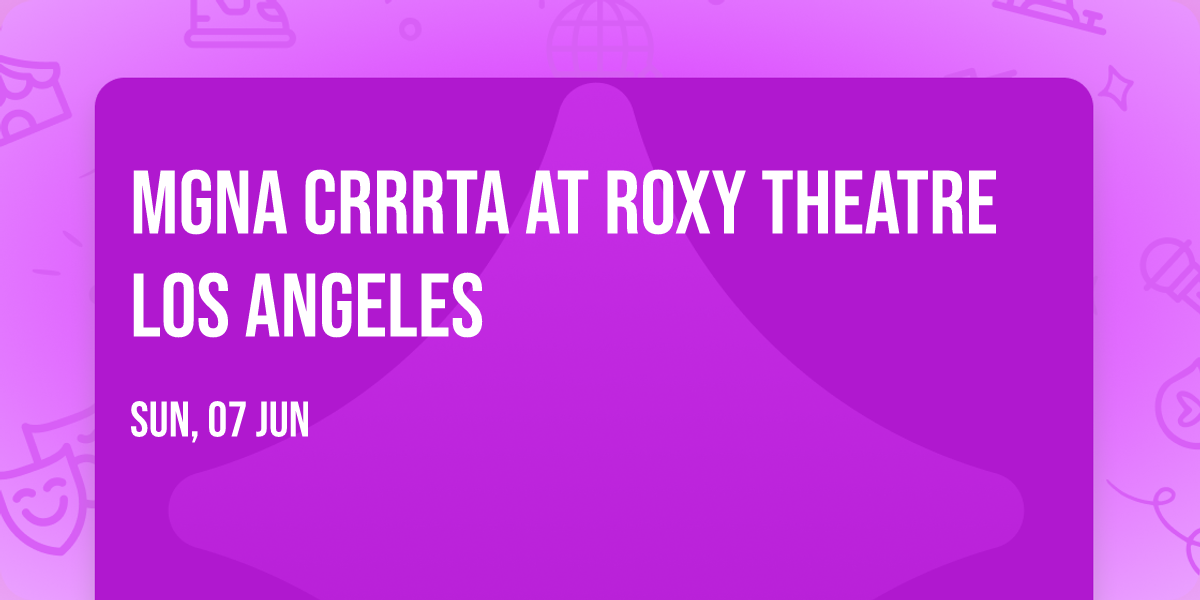 MGNA Crrrta at Roxy Theatre Los Angeles
