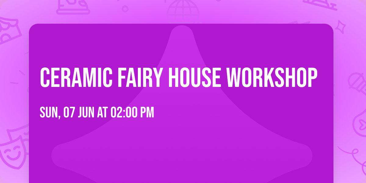 Ceramic Fairy House Workshop