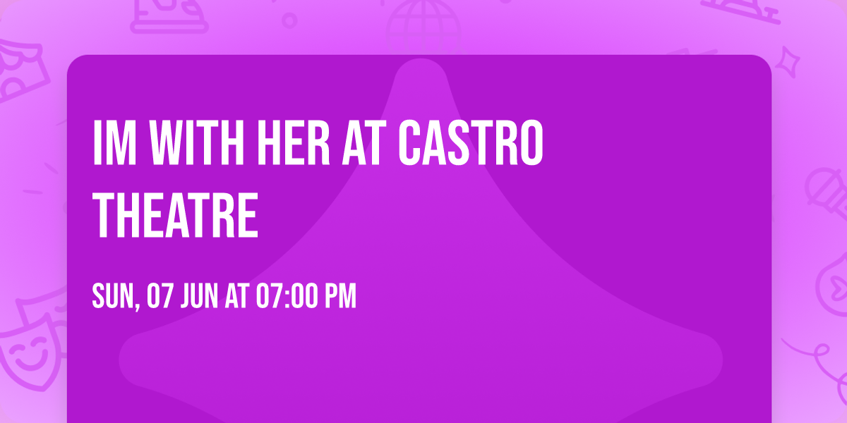Im With Her at Castro Theatre