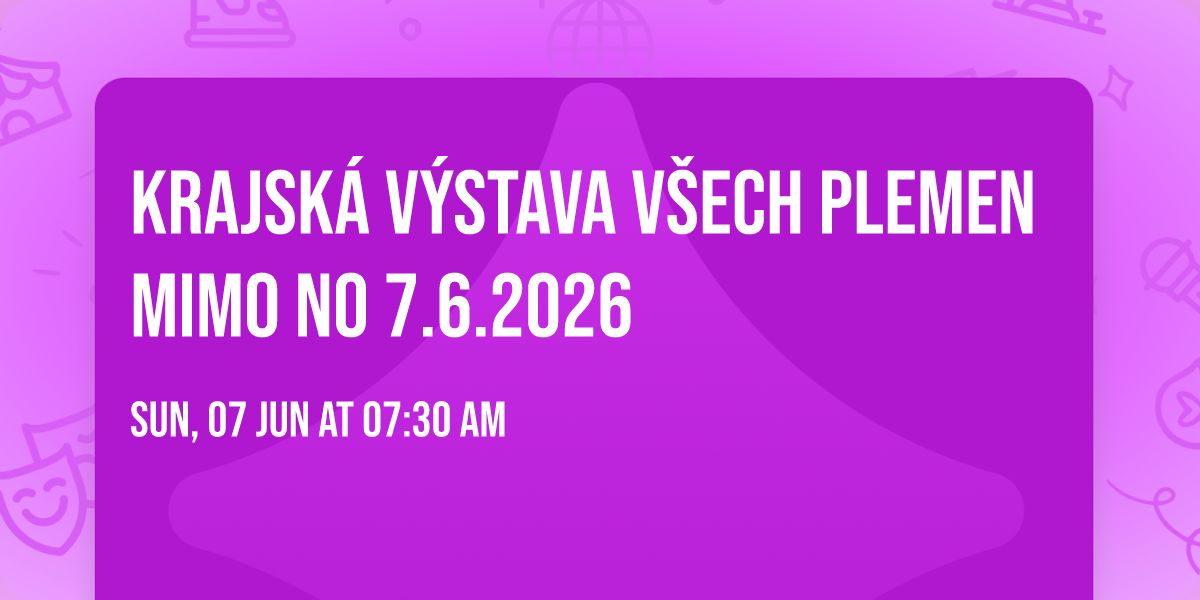 Krajsk\u00e1 v\u00fdstava v\u0161ech plemen mimo NO 7.6.2026
