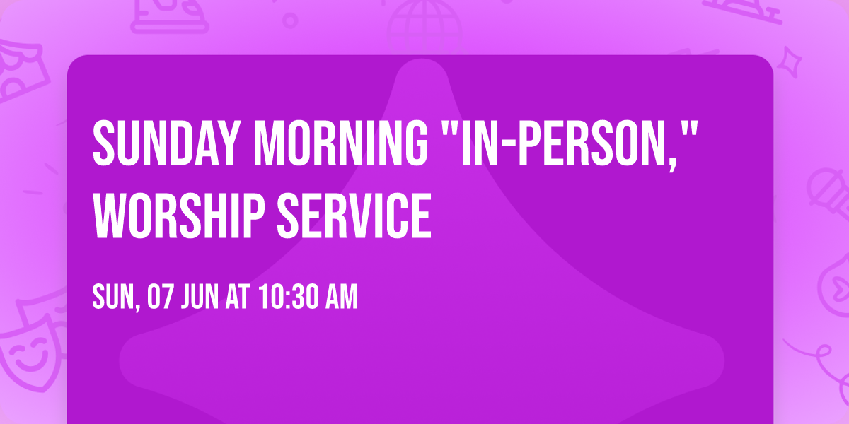 Sunday Morning "In-Person," Worship Service