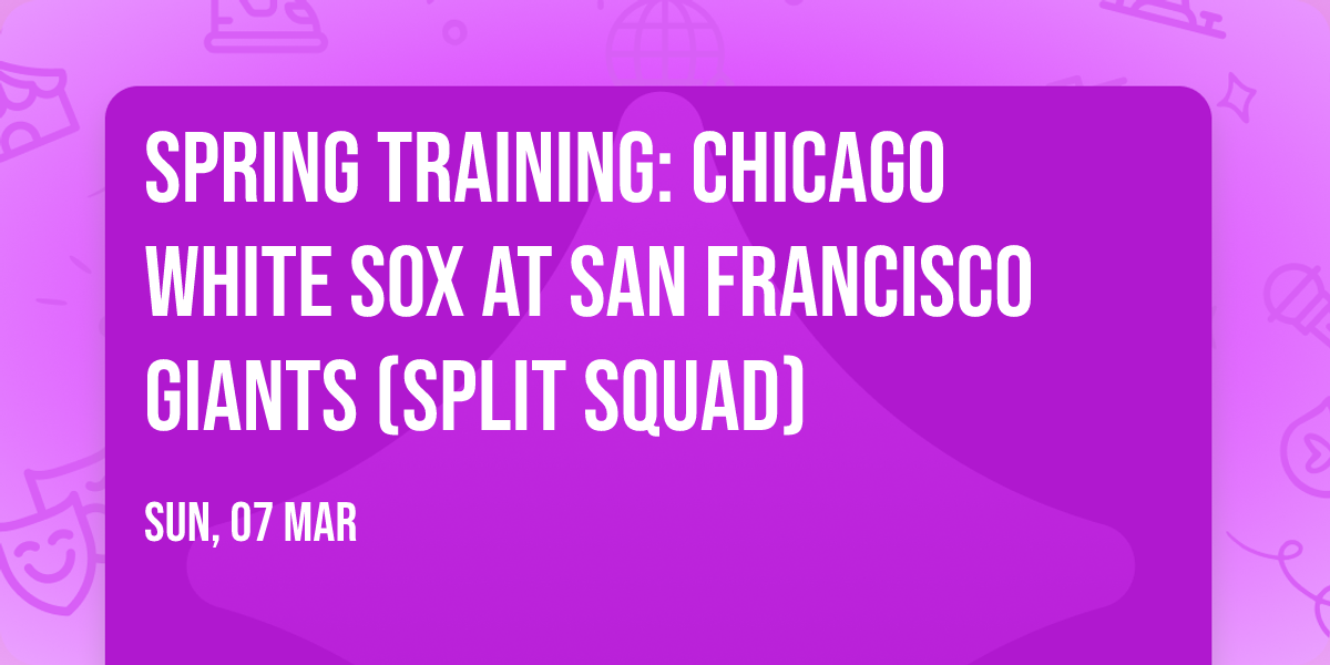 Spring Training: Chicago White Sox at San Francisco Giants (Split Squad)