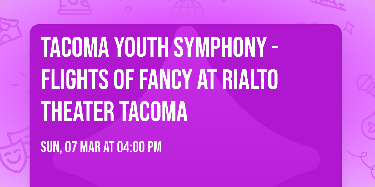 Tacoma Youth Symphony - Flights of Fancy at Rialto Theater Tacoma