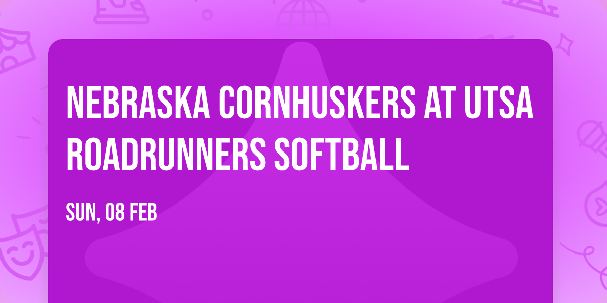 Nebraska Cornhuskers at UTSA Roadrunners Softball
