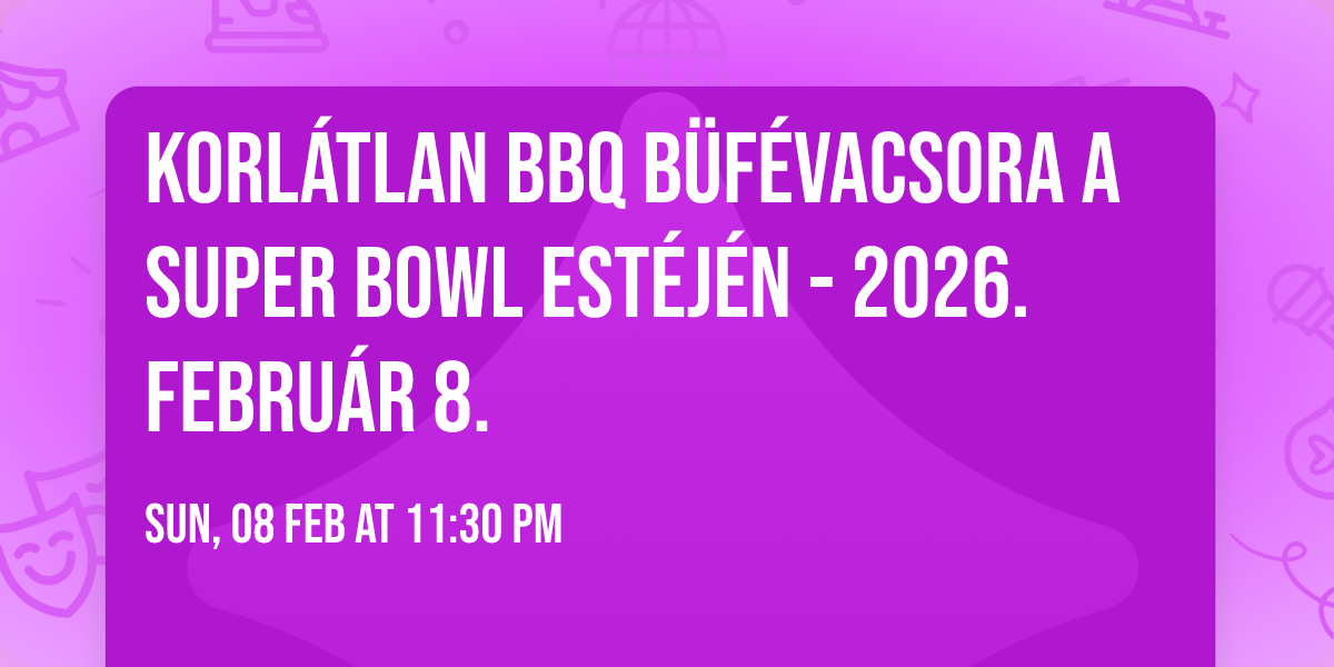 \ud83c\udfc8 Korl\u00e1tlan BBQ b\u00fcf\u00e9vacsora a Super Bowl est\u00e9j\u00e9n - 2026. febru\u00e1r 8.
