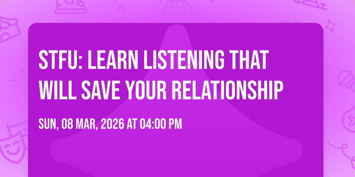 STFU: Learn Listening That Will Save Your Relationship