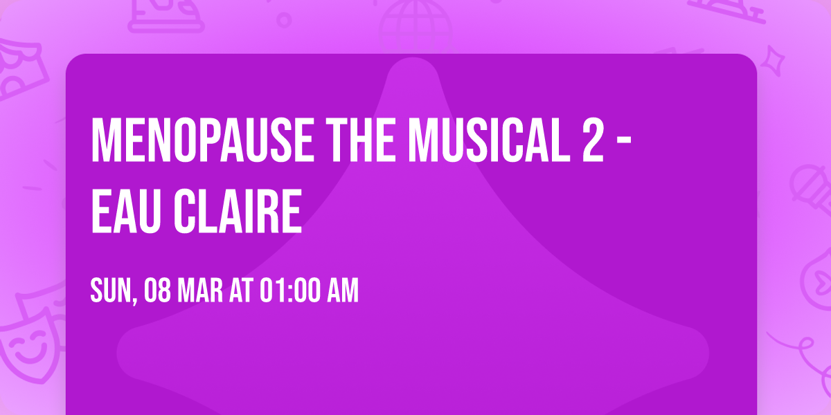 Menopause The Musical 2 - Eau Claire