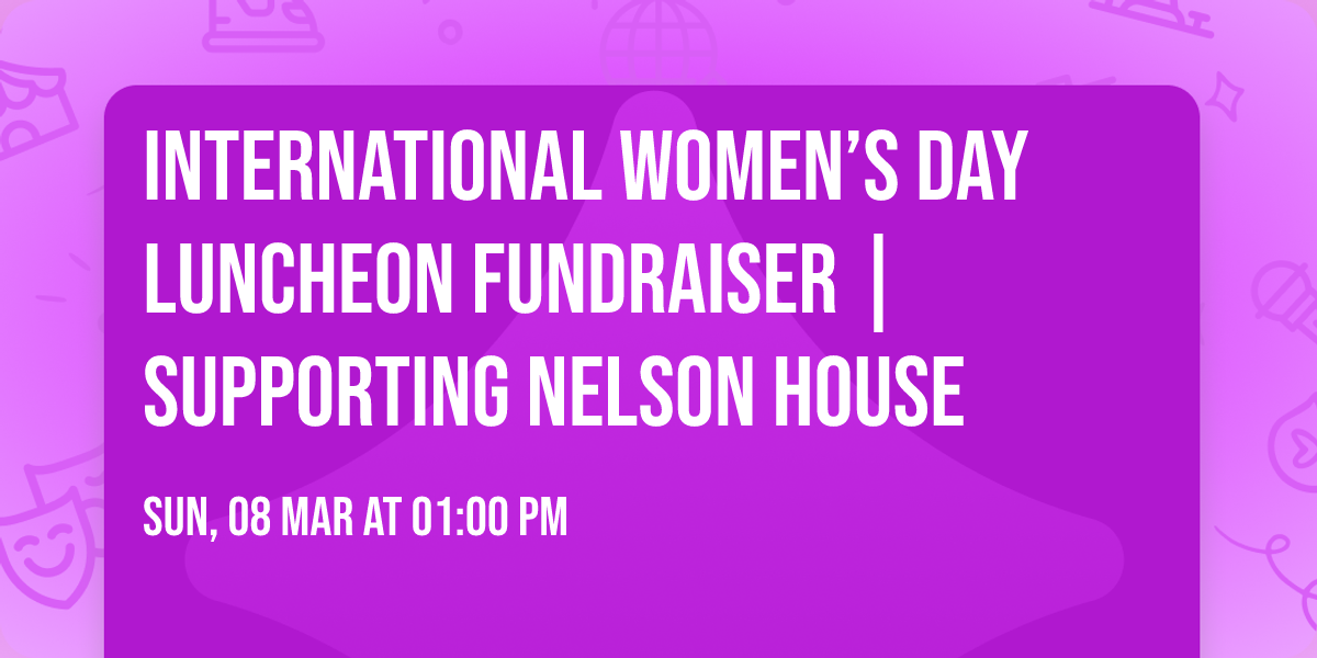 International Women\u2019s Day Luncheon Fundraiser | Supporting Nelson House