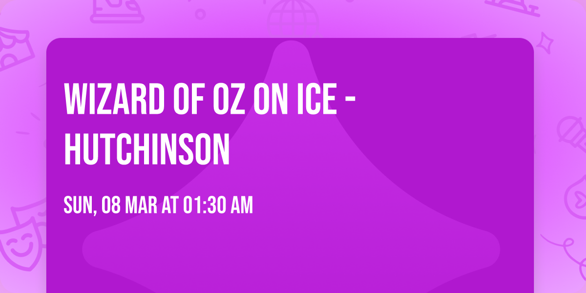 Wizard of Oz On Ice - Hutchinson