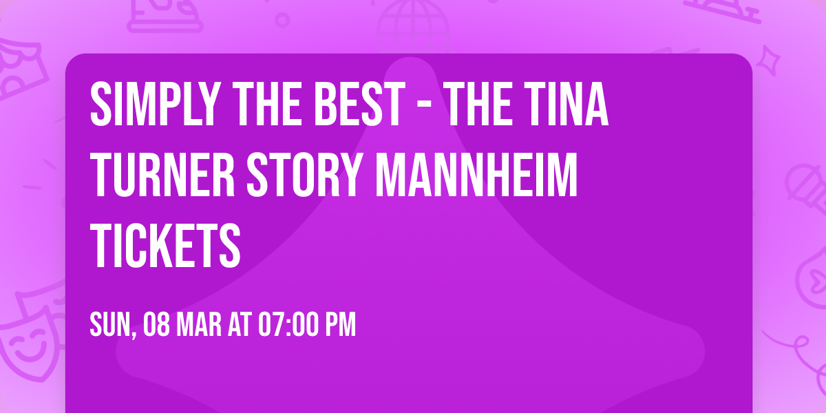 Simply The Best - The Tina Turner Story Mannheim Tickets