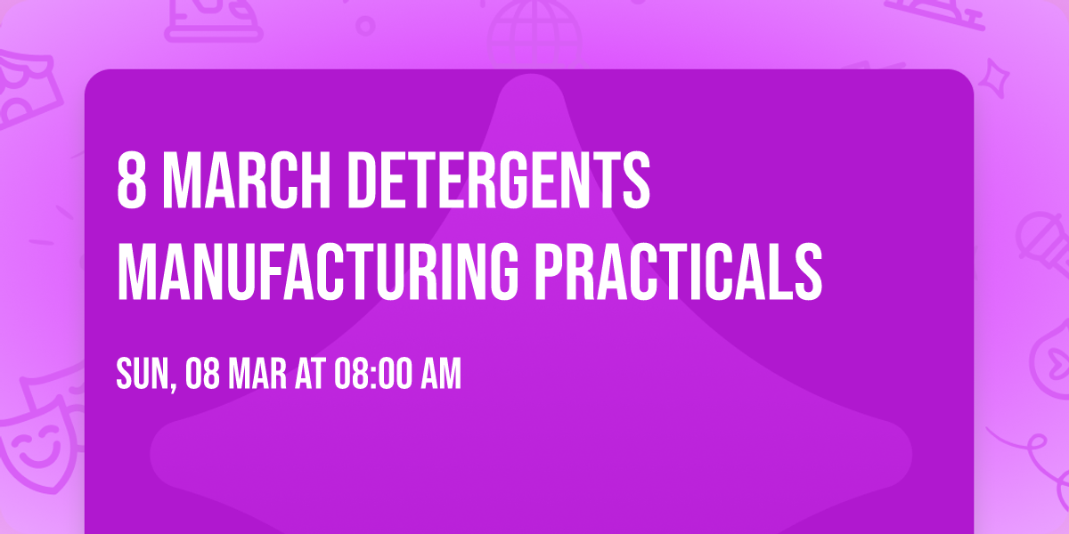 8 March Detergents Manufacturing practicals 