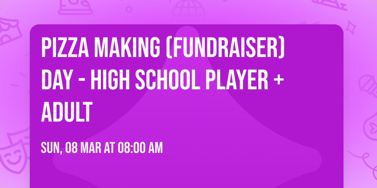Pizza Making (Fundraiser) Day - High School Player + Adult