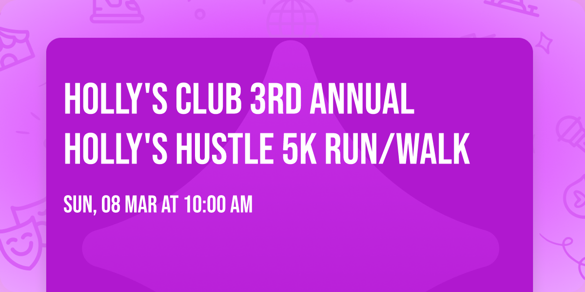 Holly's Club 3rd Annual Holly's Hustle 5k Run\/Walk
