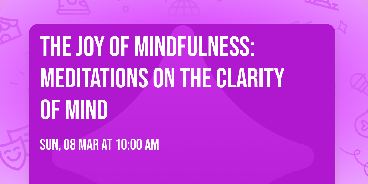 The Joy of Mindfulness: Meditations on the Clarity of Mind