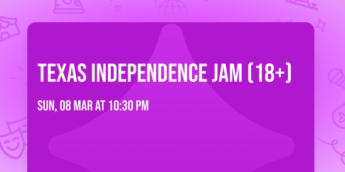 Texas Independence Jam (18+)