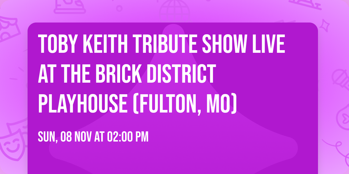 TOBY KEITH TRIBUTE SHOW LIVE AT The Brick District Playhouse (Fulton, MO)