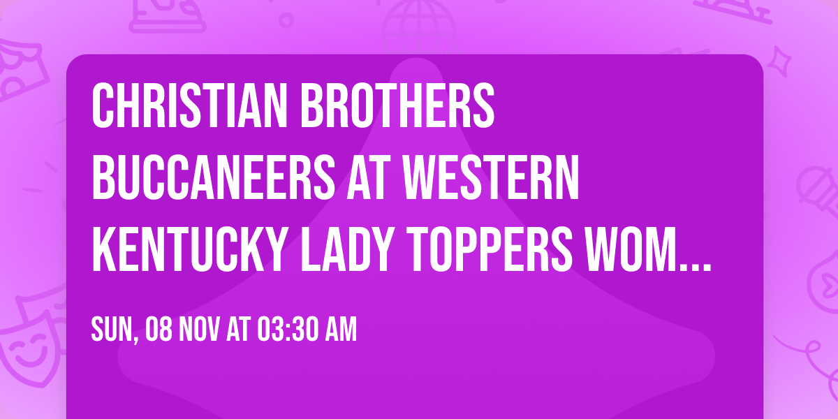 Christian Brothers Buccaneers at Western Kentucky Lady Toppers Womens Basketball