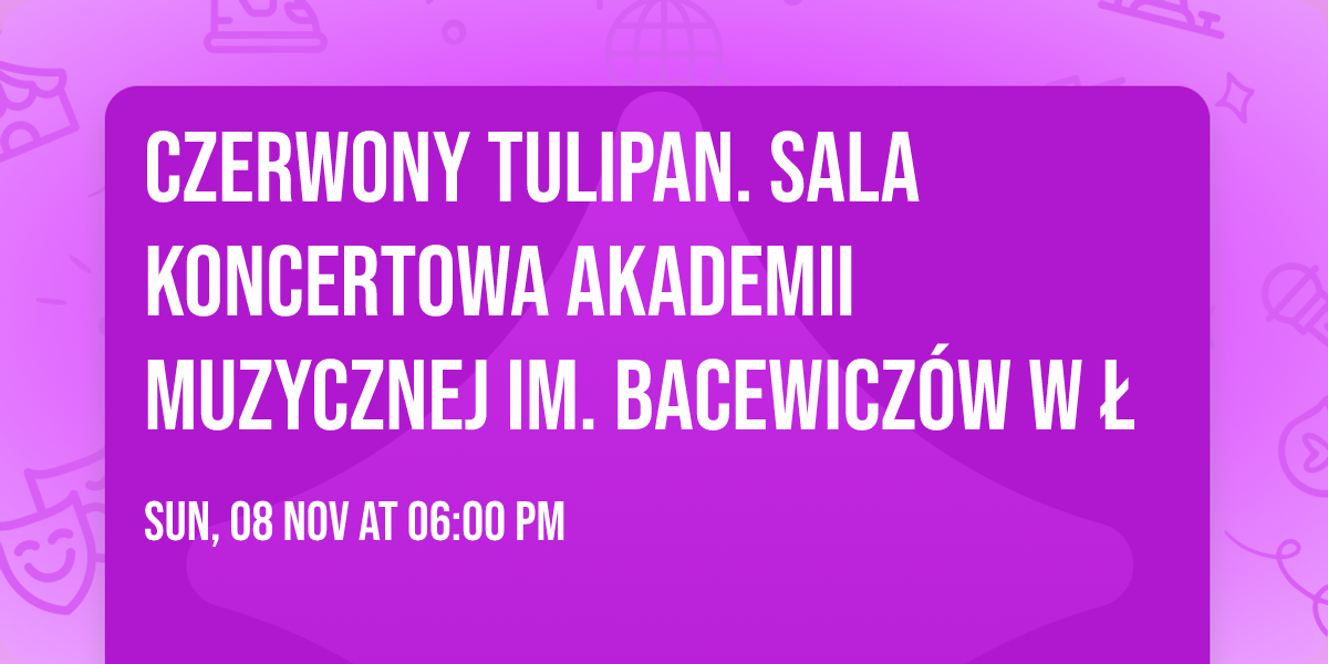  Czerwony Tulipan.  Sala koncertowa  Akademii Muzycznej im. Bacewicz\u00f3w w \u0141
