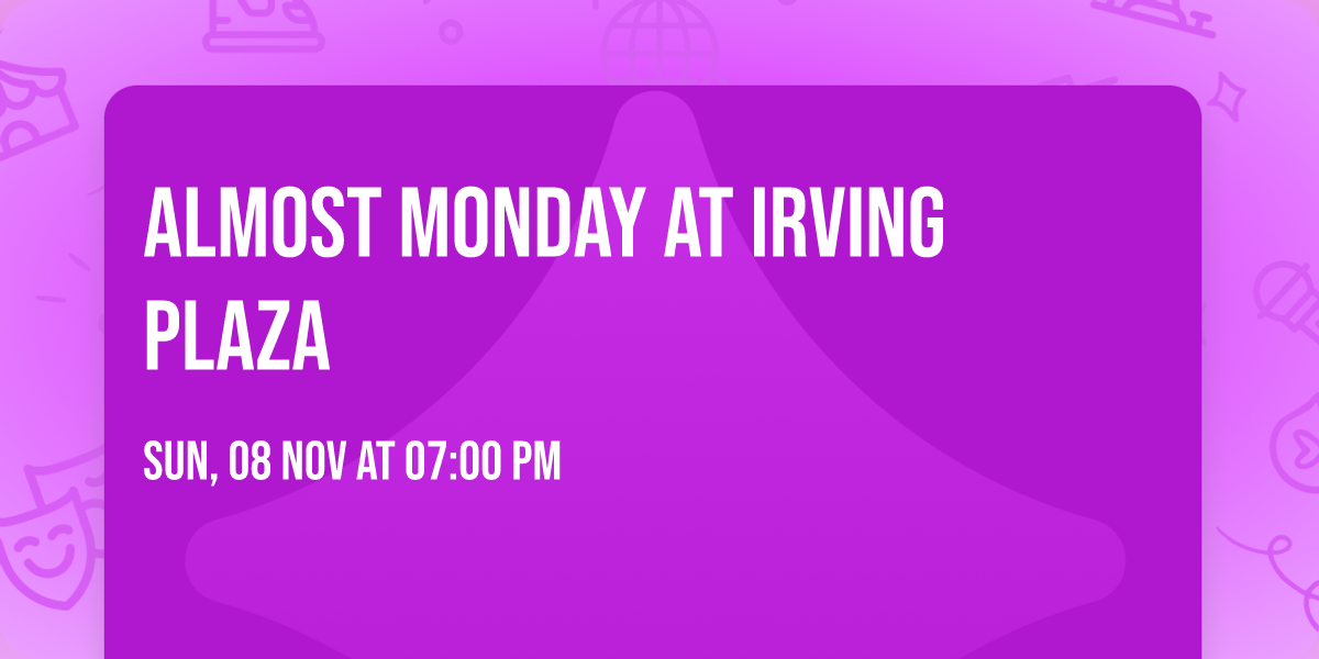 Almost Monday at Irving Plaza