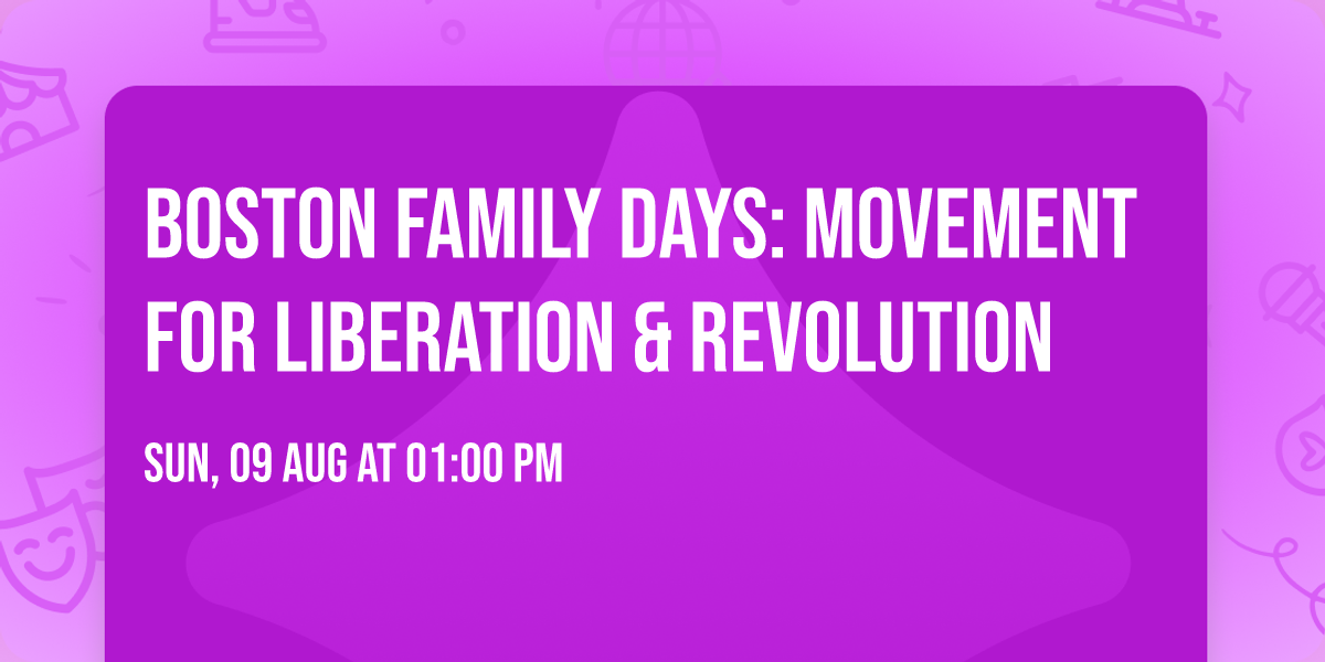 Boston Family Days: Movement for Liberation & Revolution