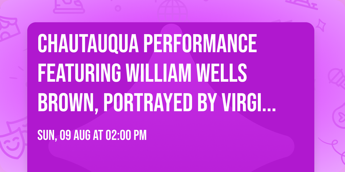 Chautauqua performance featuring William Wells Brown, portrayed by Virgil Covington Jr..