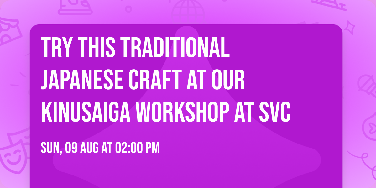 Try this Traditional Japanese Craft at our Kinusaiga Workshop at SVC