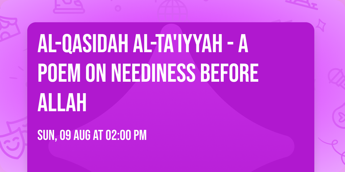 al-Qasidah al-Ta'iyyah - A Poem on Neediness Before Allah
