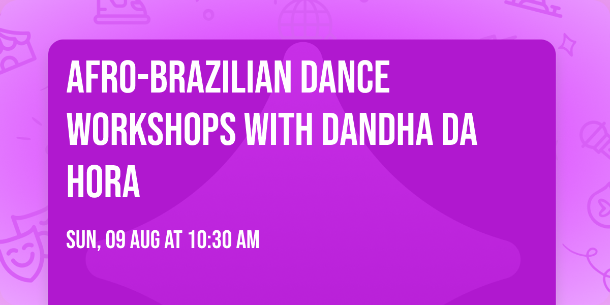 Afro-Brazilian Dance Workshops with Dandha da Hora