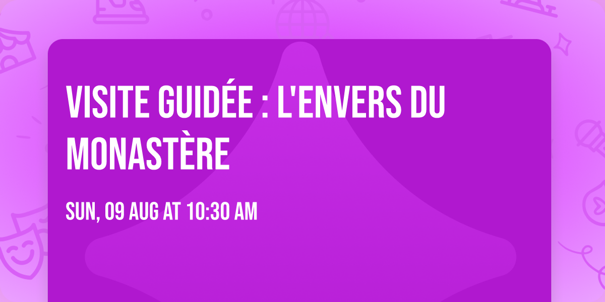 Visite guid\u00e9e : L'envers du monast\u00e8re