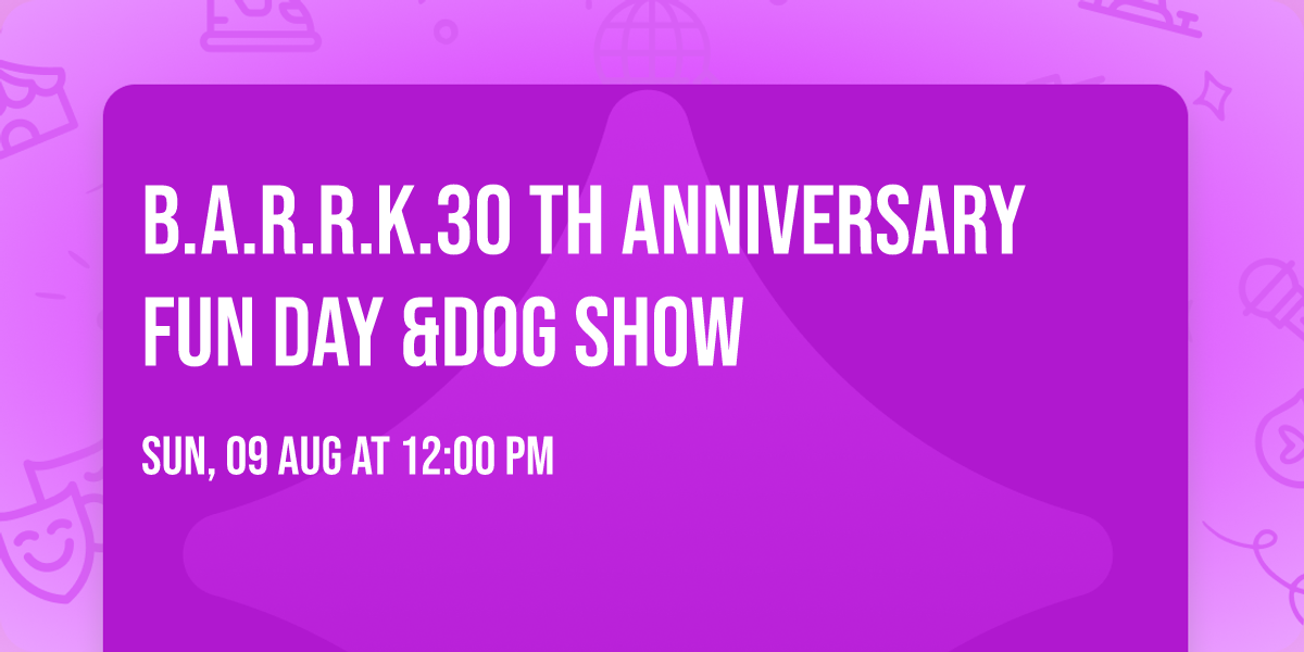 B.A.R.R.K.30 th Anniversary fun Day &Dog Show