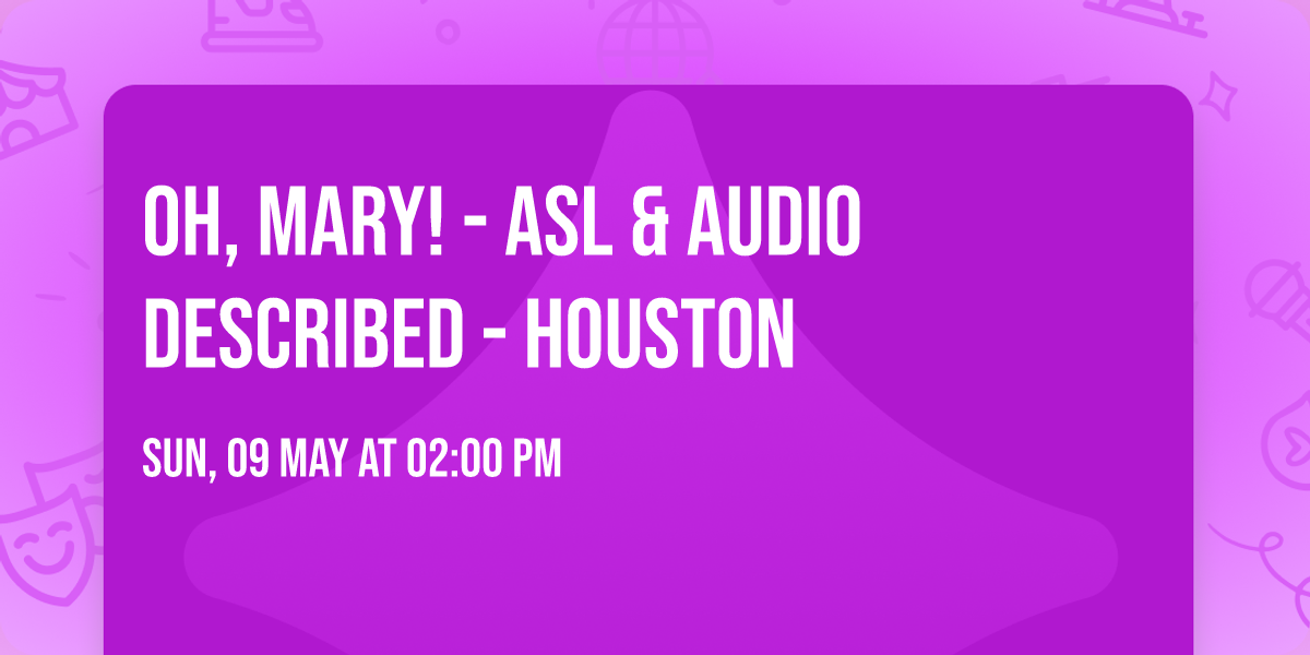 Oh, Mary! - ASL & Audio Described - Houston