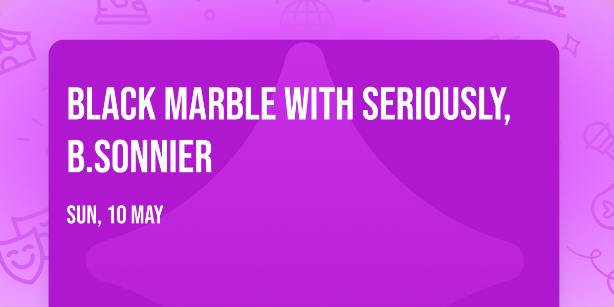 Black Marble with SERIOUSLY, B.SONNIER
