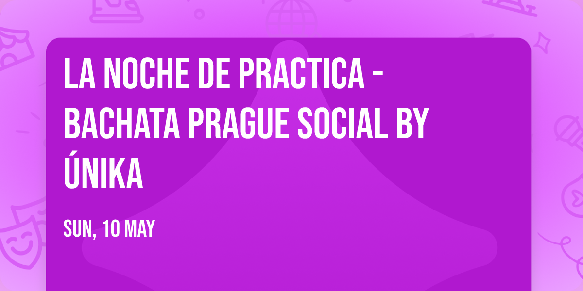 La NOCHE de Practica - Bachata Prague Social by \u00danika