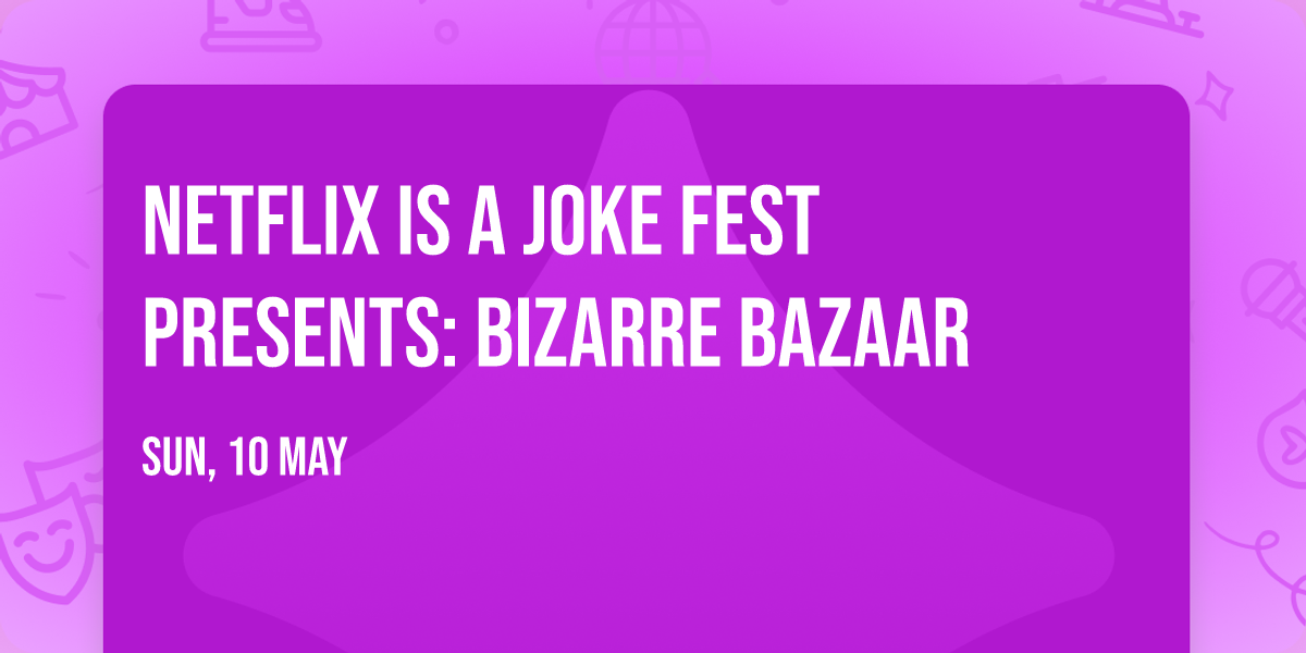 Netflix Is A Joke Fest Presents: Bizarre Bazaar