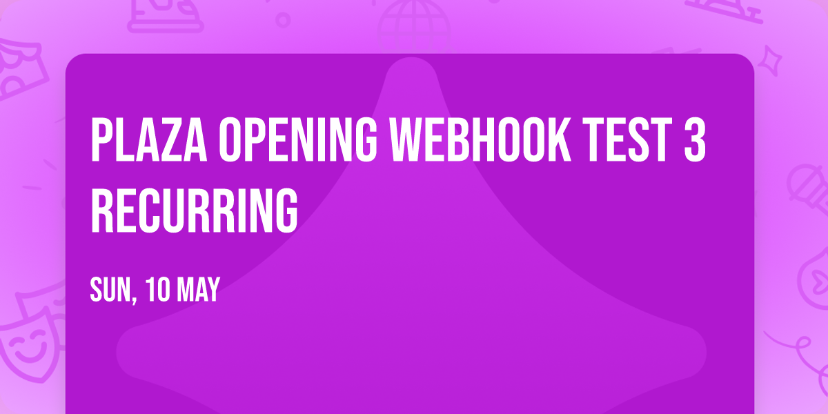 Plaza Opening Webhook test 3 recurring