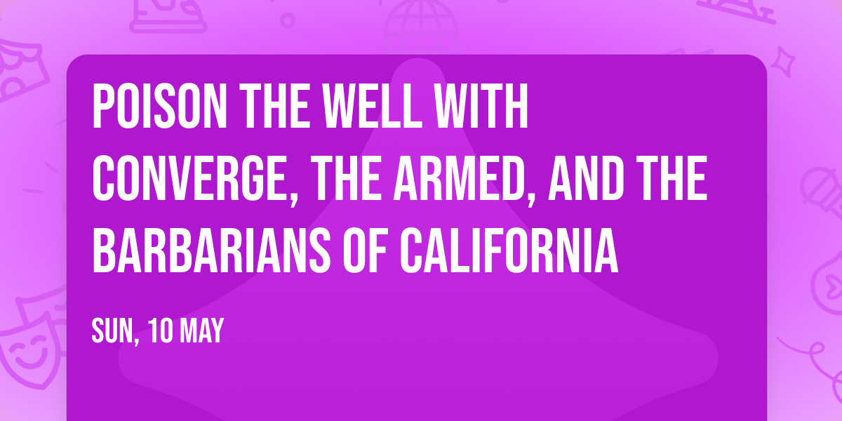 Poison The Well with Converge, The Armed, and The Barbarians of California