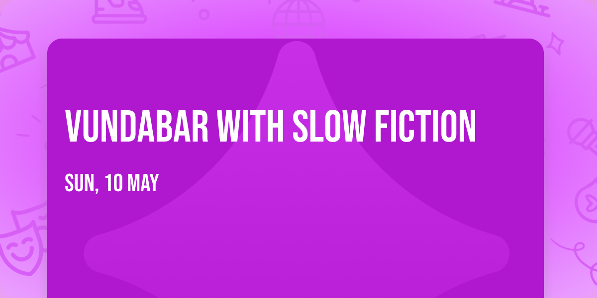 Vundabar with Slow Fiction
