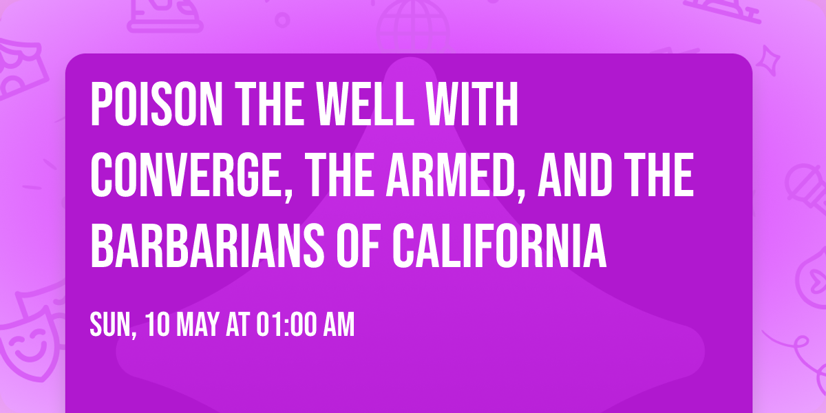 Poison The Well with Converge, The Armed, and The Barbarians of California
