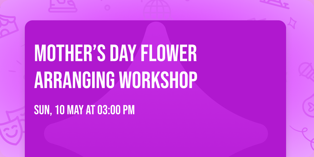 Mother\u2019s Day Flower Arranging Workshop