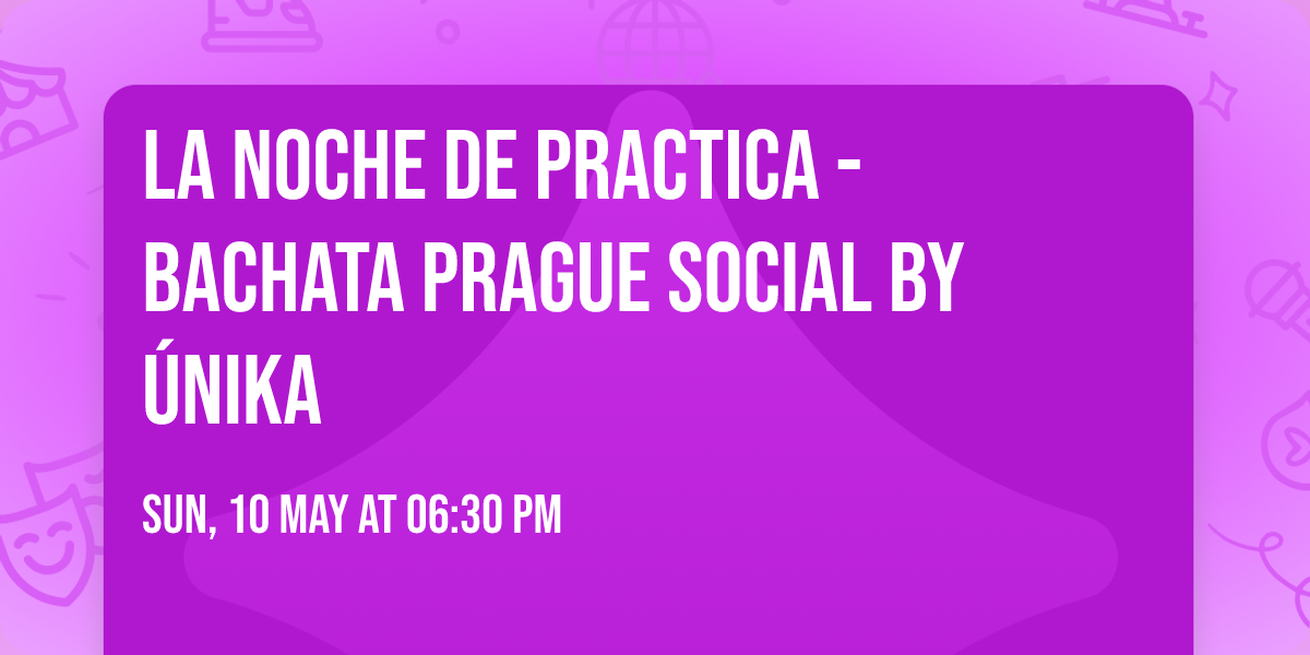 La NOCHE de Practica - Bachata Prague Social by \u00danika