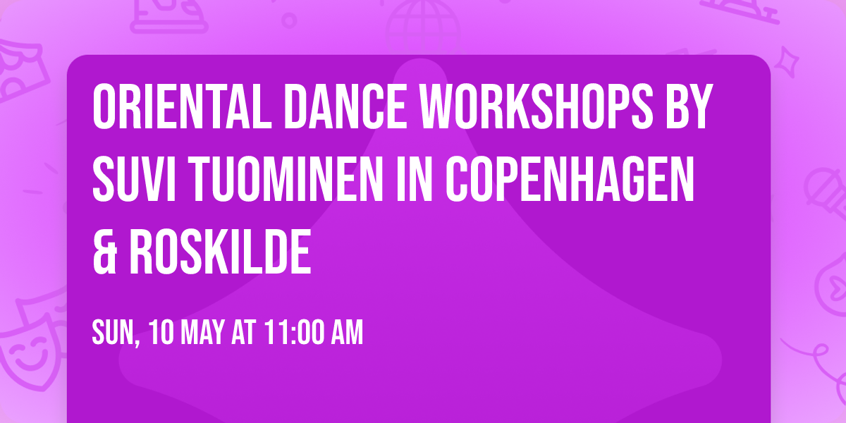 Oriental Dance Workshops by Suvi Tuominen in Copenhagen & Roskilde