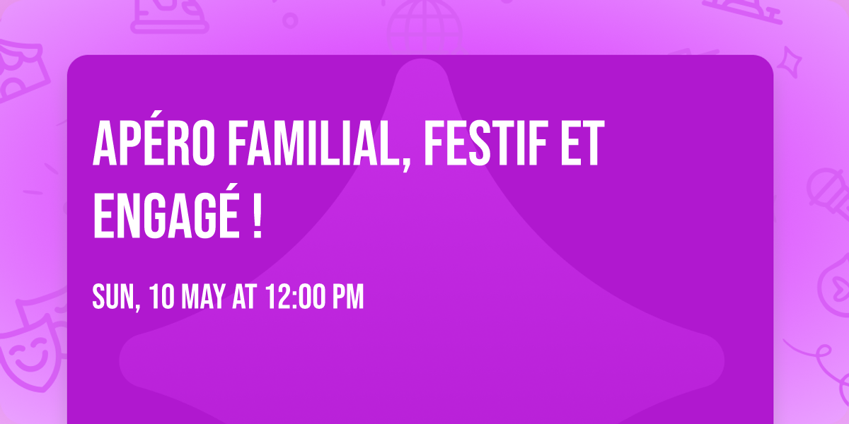 Ap\u00e9ro familial, festif et engag\u00e9 !