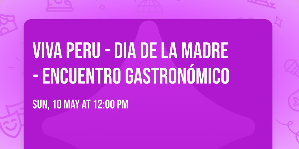 Viva Peru - Dia de la madre - encuentro gastron\u00f3mico