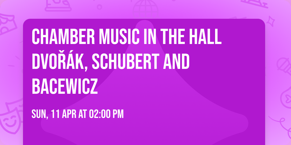 Chamber Music in the Hall Dvo\u0159\u00e1k, Schubert and Bacewicz